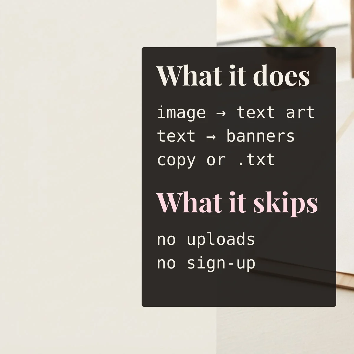 What Art of ASCII does: image and text to text art, copy or save; what it skips: uploads and sign-up
